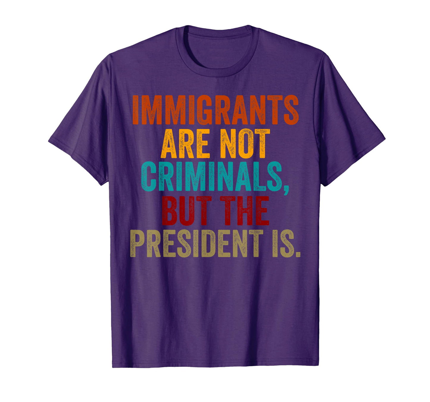 Retro Immigrants Are Not Criminals, But The President Is T-Shirt