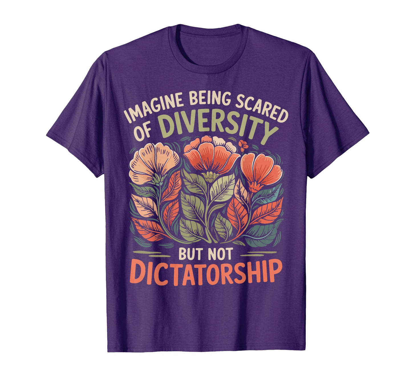Imagine Being Scared Of Diversity But Not Dictatorship T-Shirt