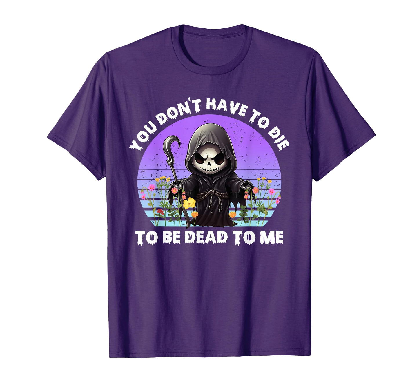 You Don't Have To Die To Be Dead To Me Sarcastic Skeleton T-Shirt