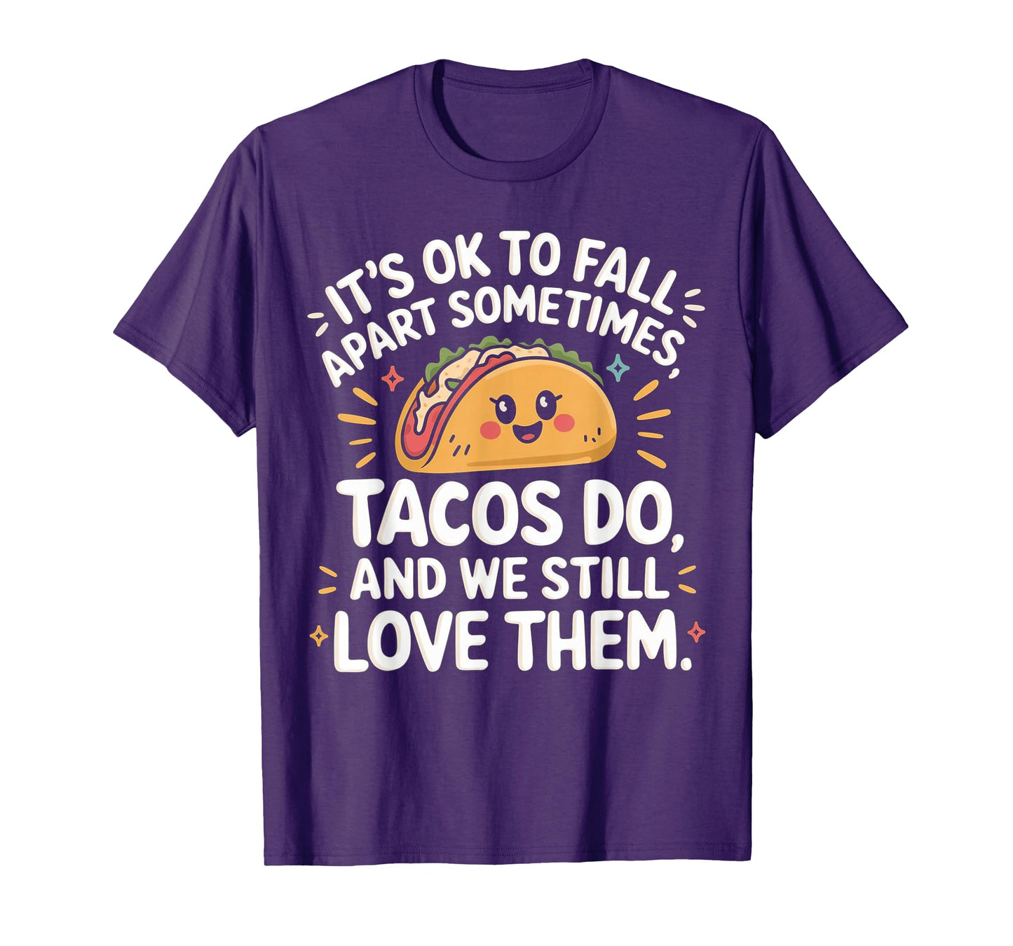 It's Ok To Fall Apart Sometimes Taco Do We Still Love Them T-Shirt