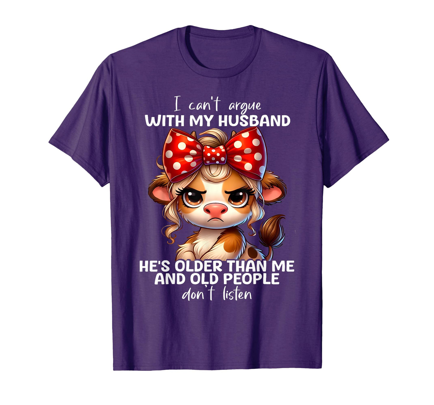 Cow I Can't Argue With My Husband He's Older Than Me And Old T-Shirt