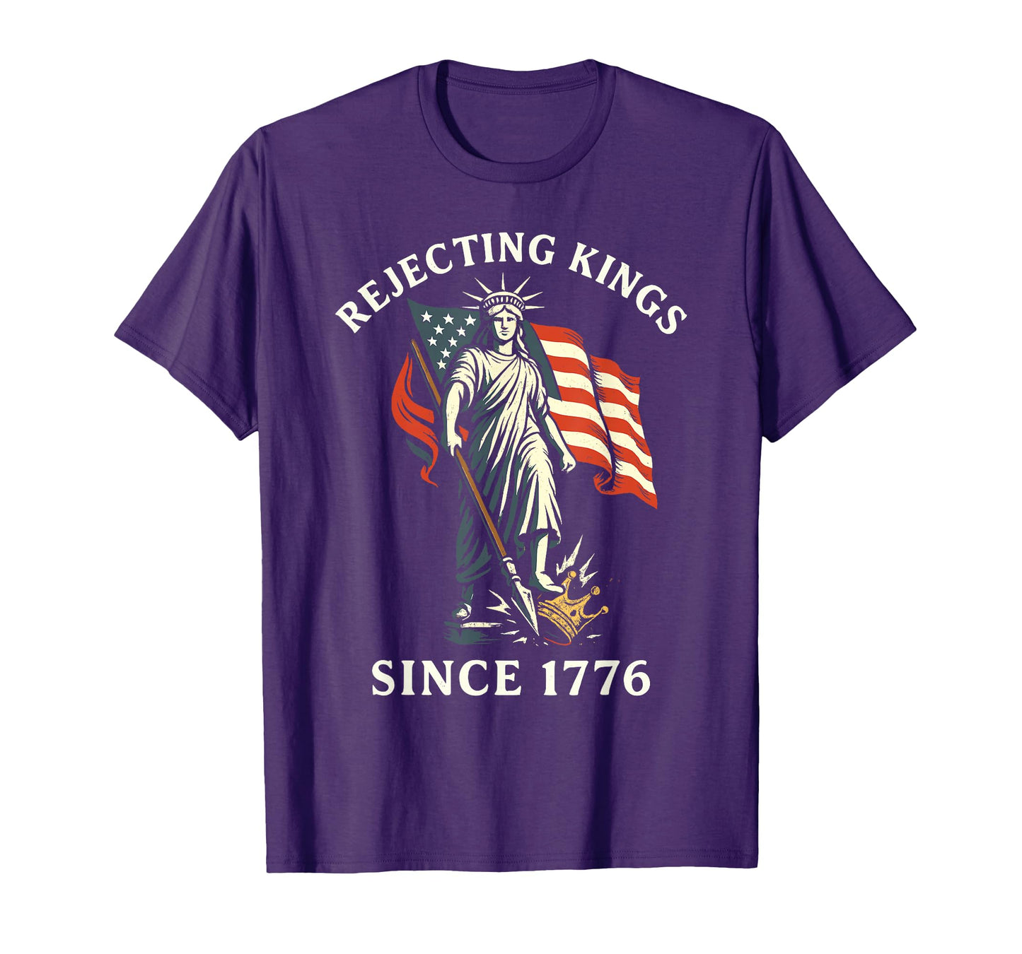 Rejecting Kings Since 1776, Statue of Liberty 4th Of July T-Shirt