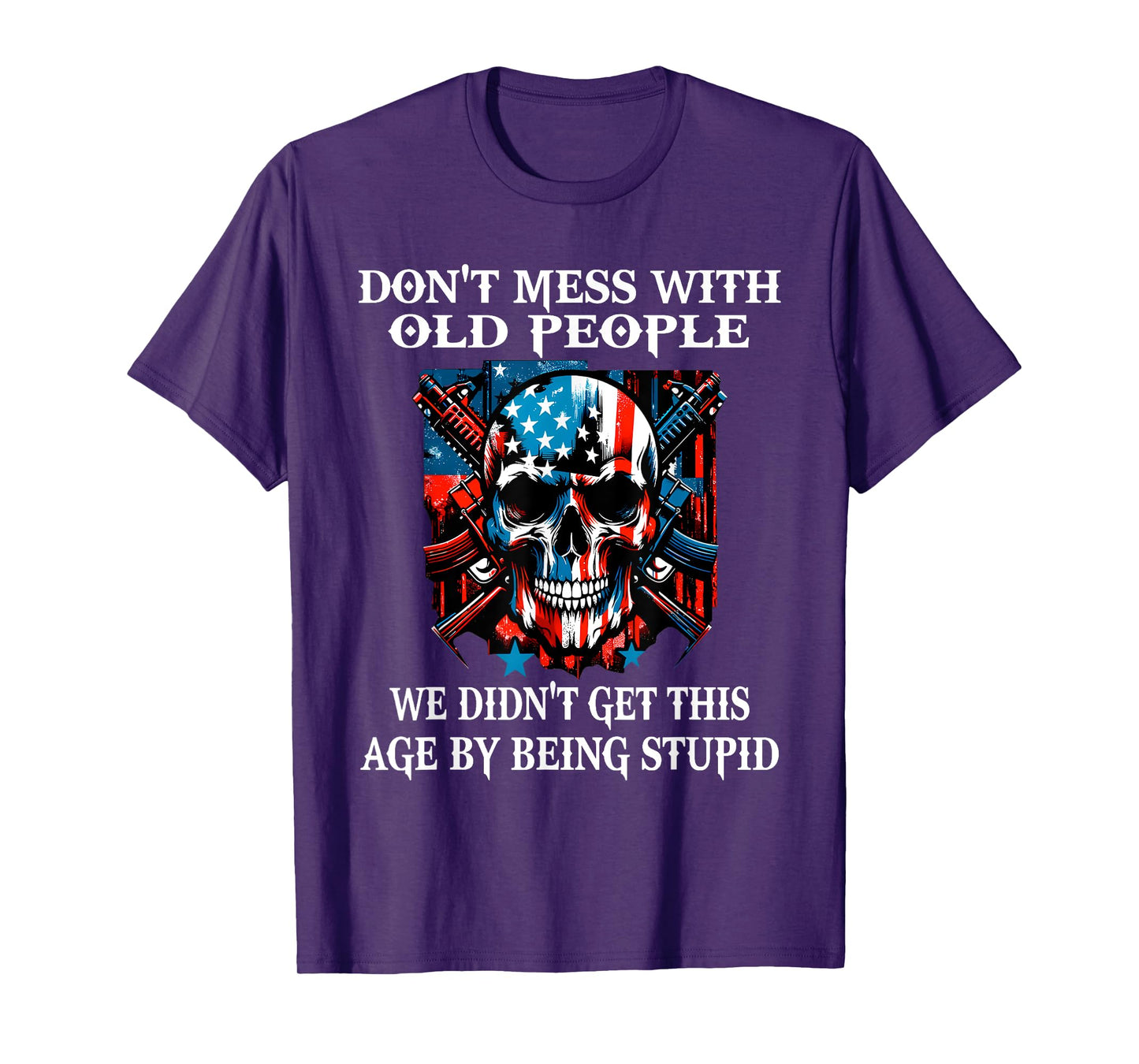 Skull Don't Mess with Old People We Didn't Get This Age T-Shirt