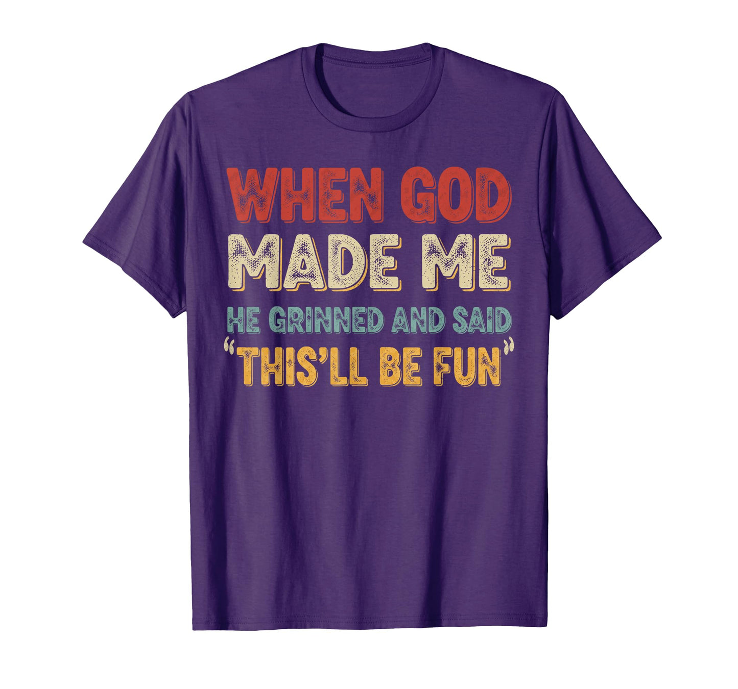 When God Made Me He Grinned Funny Graphic shirts Men T-Shirt