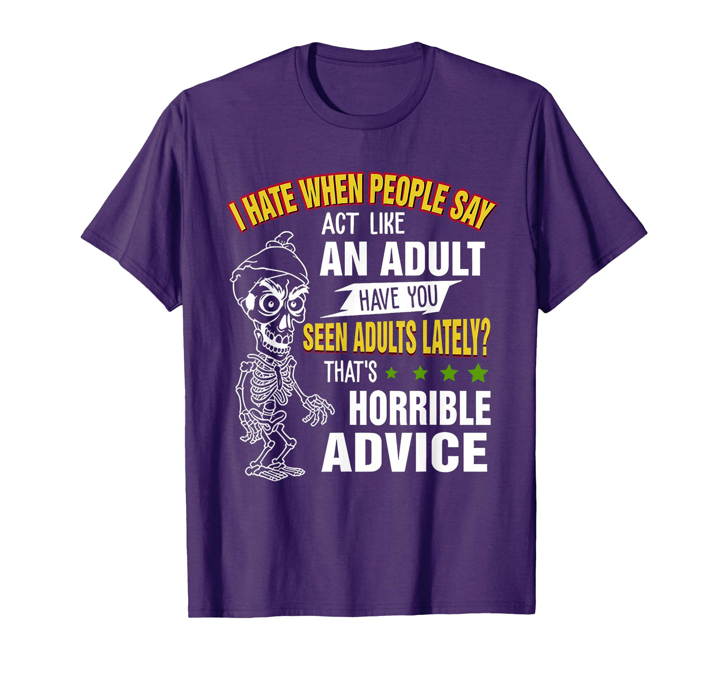i Hate When People say act Like an Adult Have You seen Adult T-Shirt