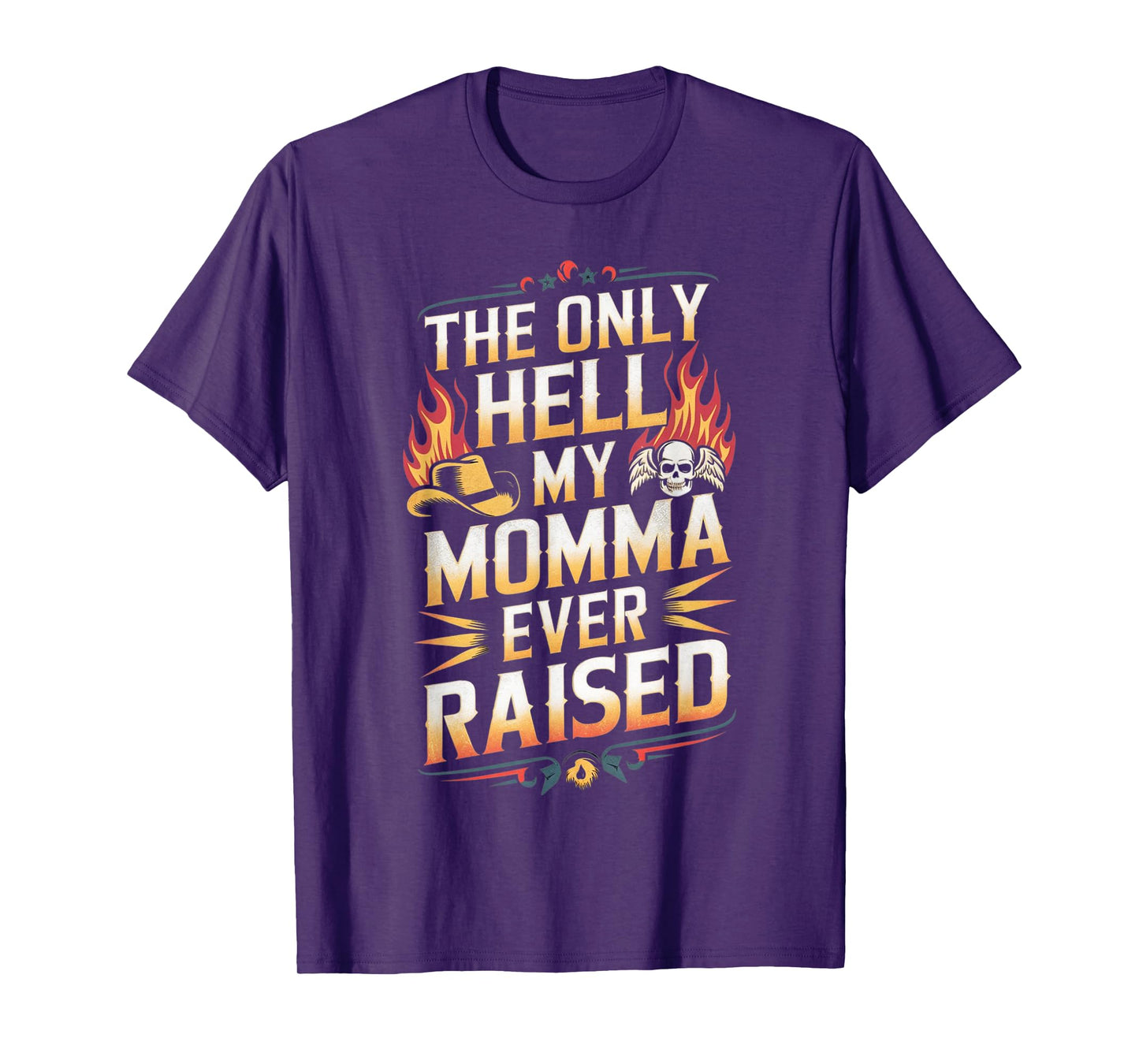 The Only Hell My Momma Ever Raised T-Shirt
