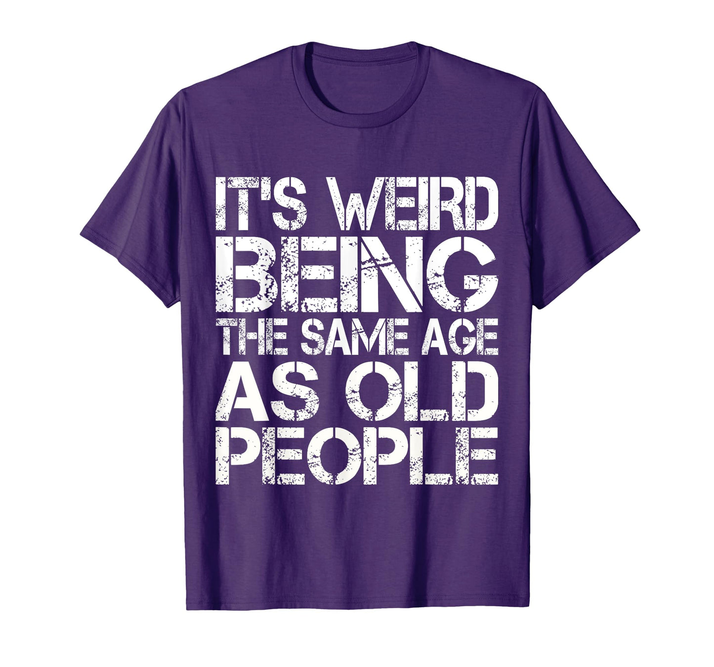 It's Weird Being The Same Age As Old People T-Shirt