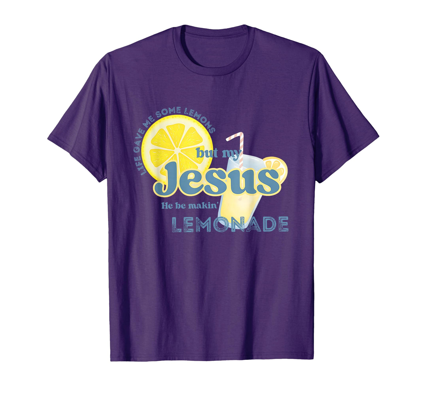 Life Gave Me Some Lemons But My Jesus He Be Makin' Lemonade T-Shirt