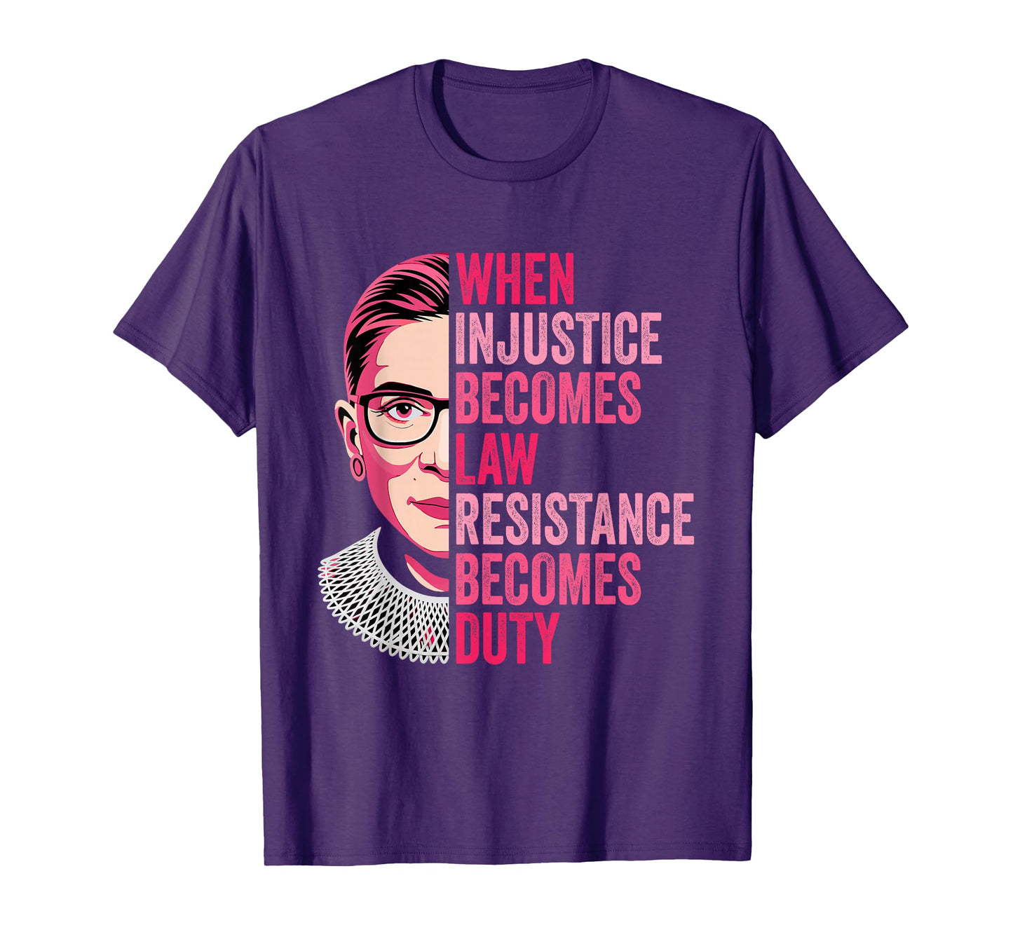 When Injustice Becomes Law Resistance Becomes Duty RBG Quote T-Shirt