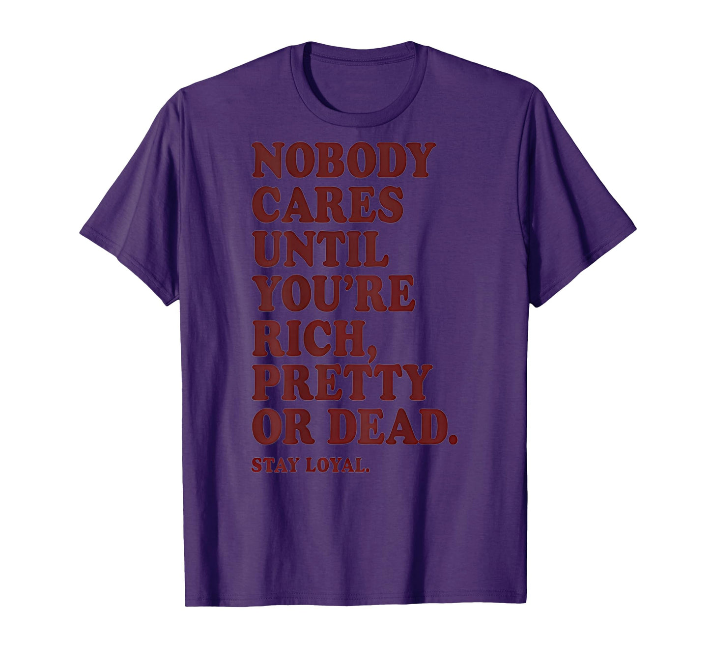 Nobody Cares Until You're Rich Pretty or Dead T-Shirt