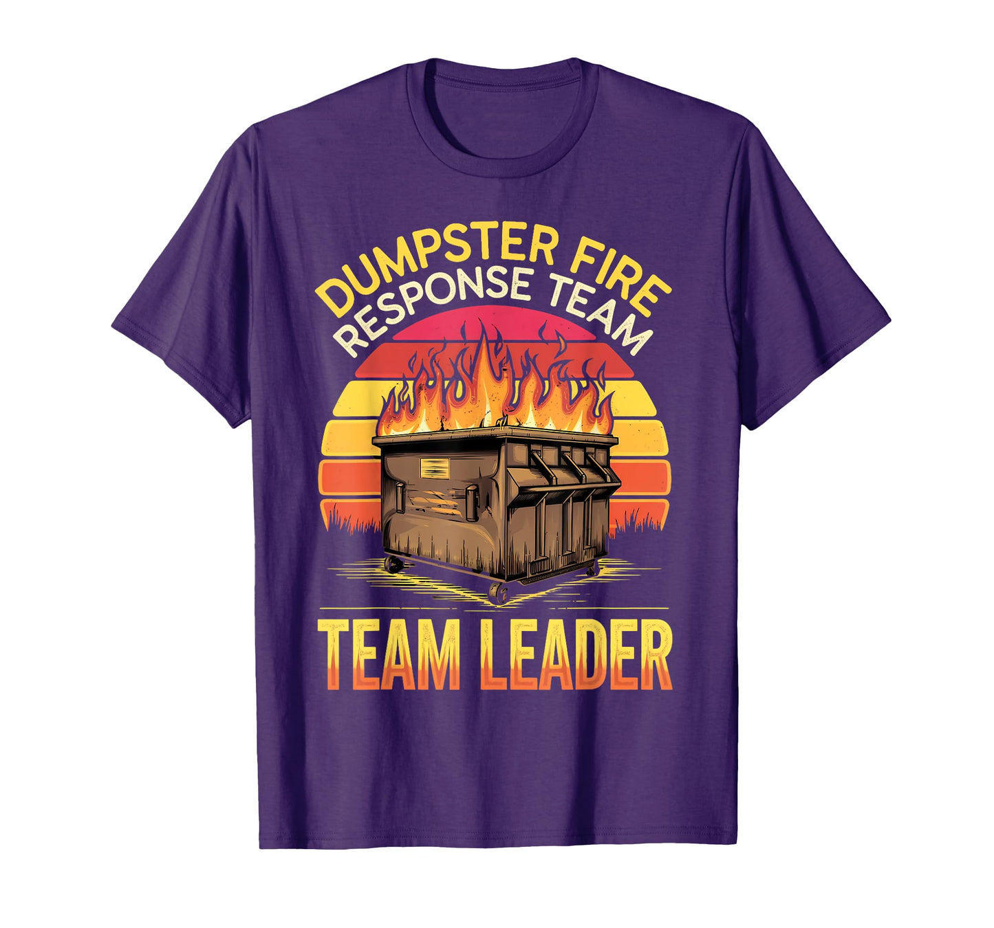 Response Team Leader Dumpster Fire Humor Dumpster Fire T-Shirt
