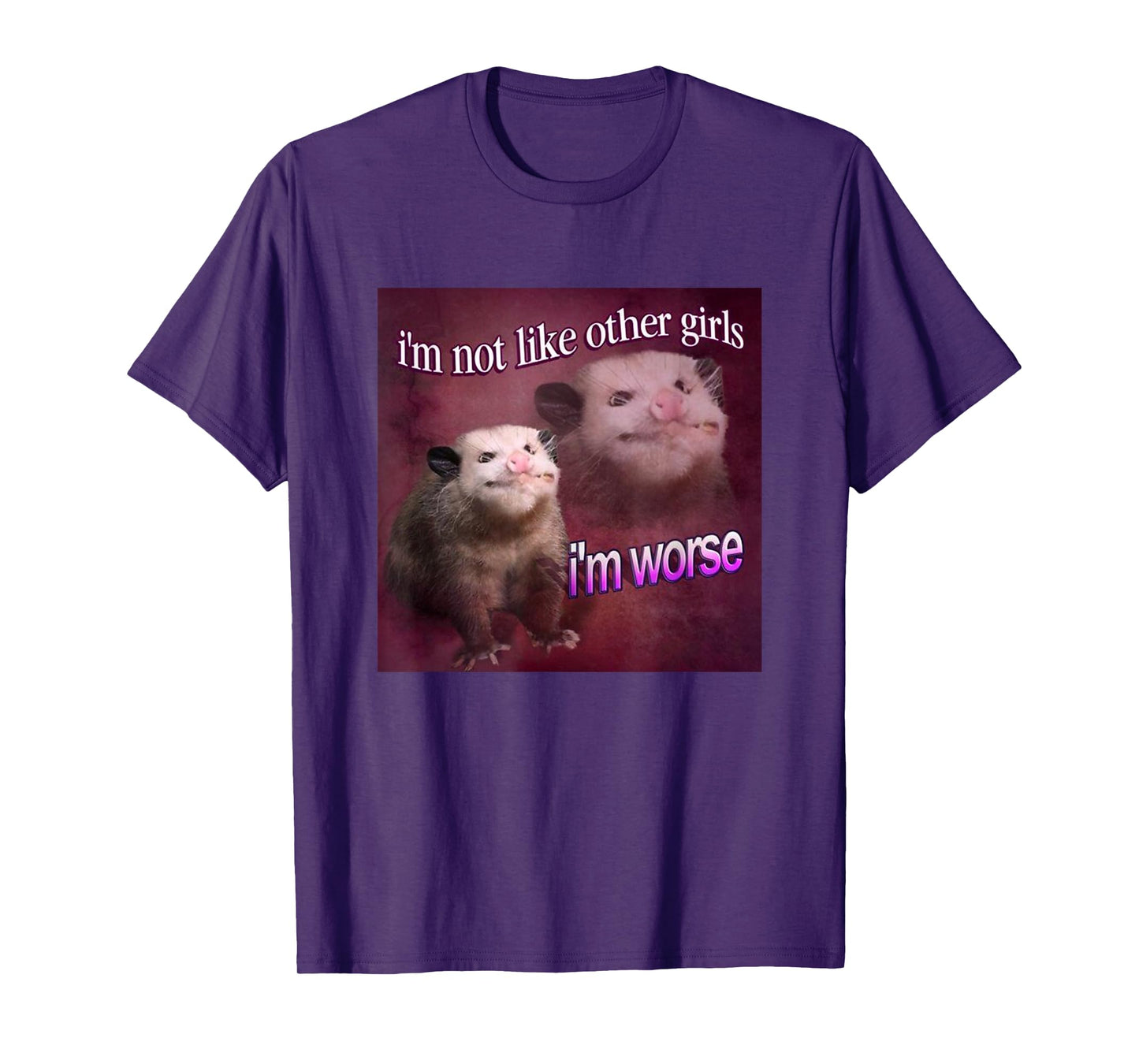I'm not Like Other Girls, I'm Worse Possum Meme Queen T-Shirt