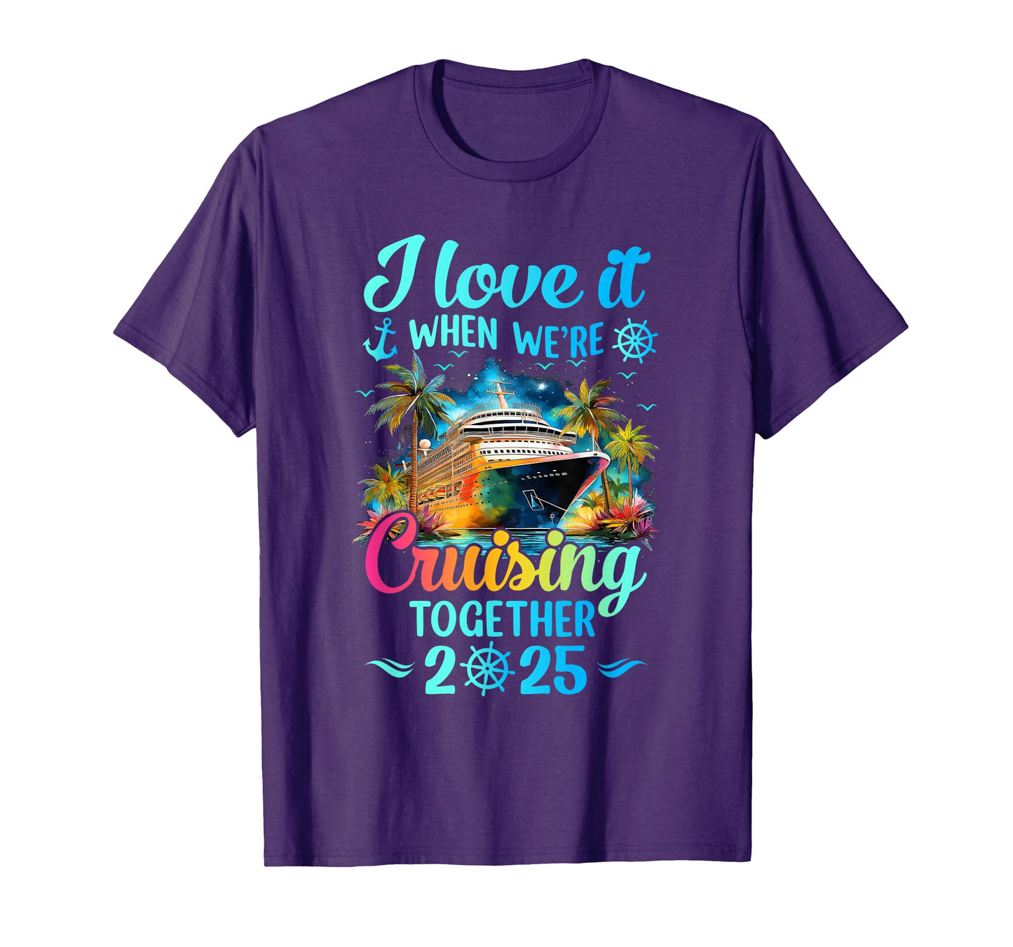 I Love It When We're Cruisin' Together Family Cruise 2025 T-Shirt