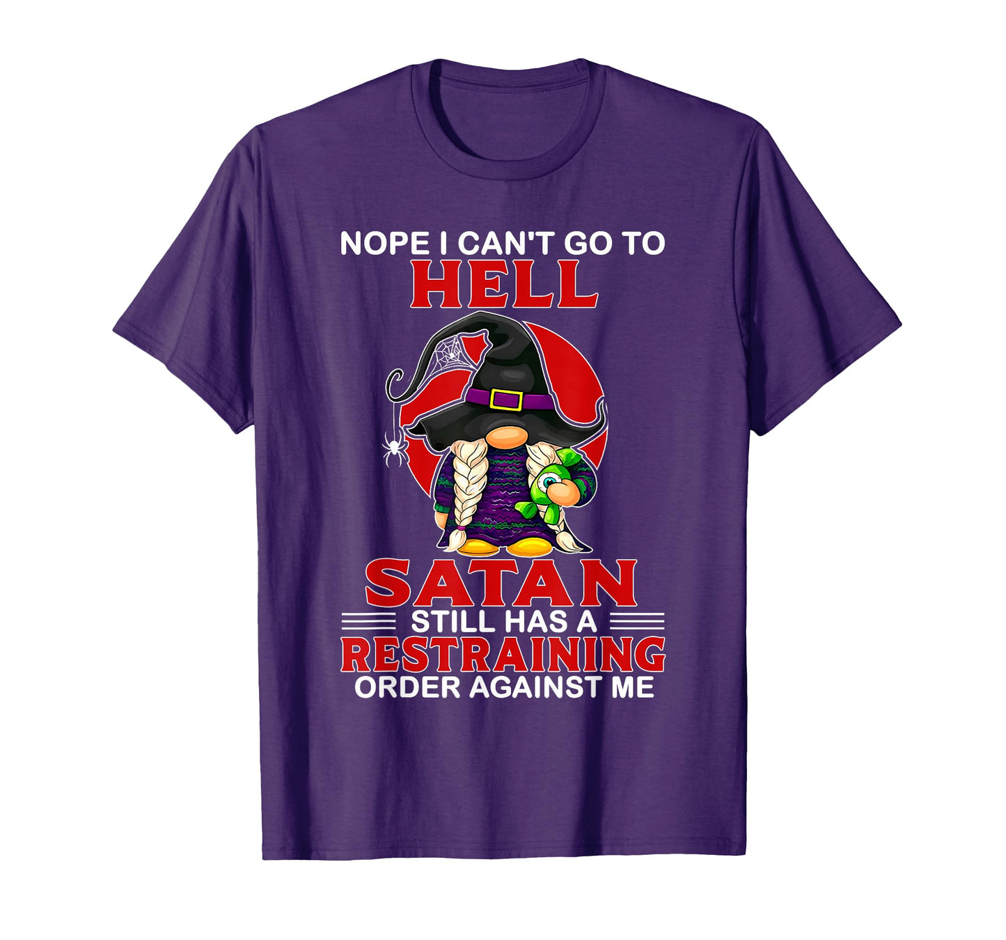 Nope I Can't Go to Hell Satan Still Has A Restraining Order T-Shirt