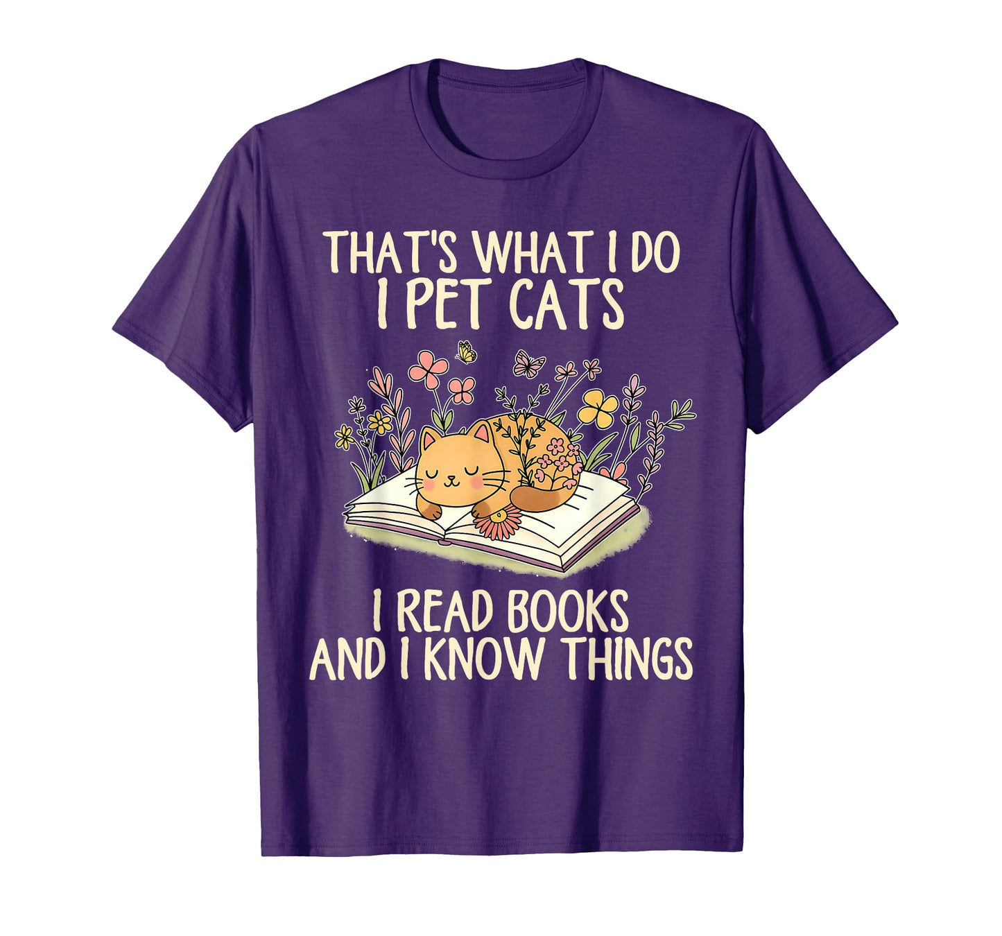 That's What I Do I Pet Cats I Read Books and I Know Things T-Shirt