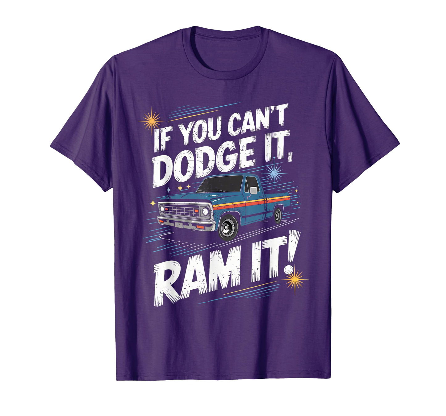 If You Can't Dodge It Ram It Pick up Truck T-Shirt