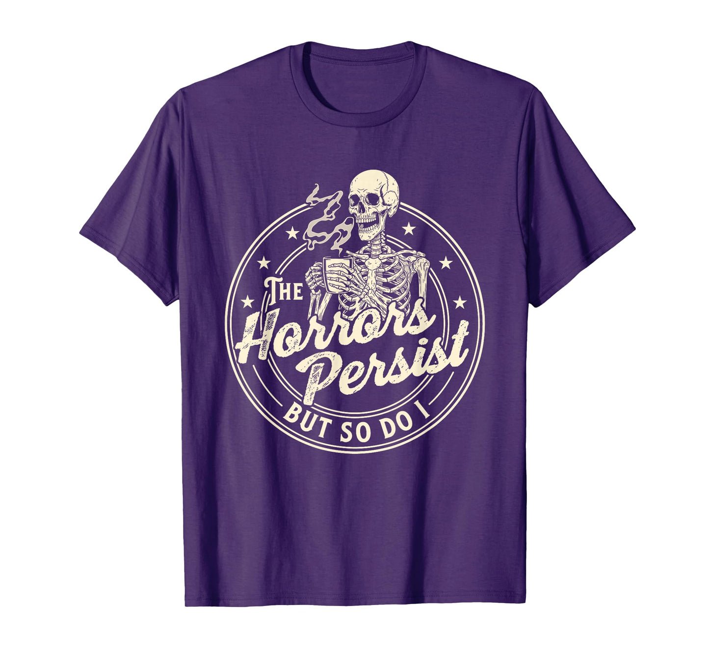 The Horrors Persist But So Do I - Morning Coffee Lover T-Shirt