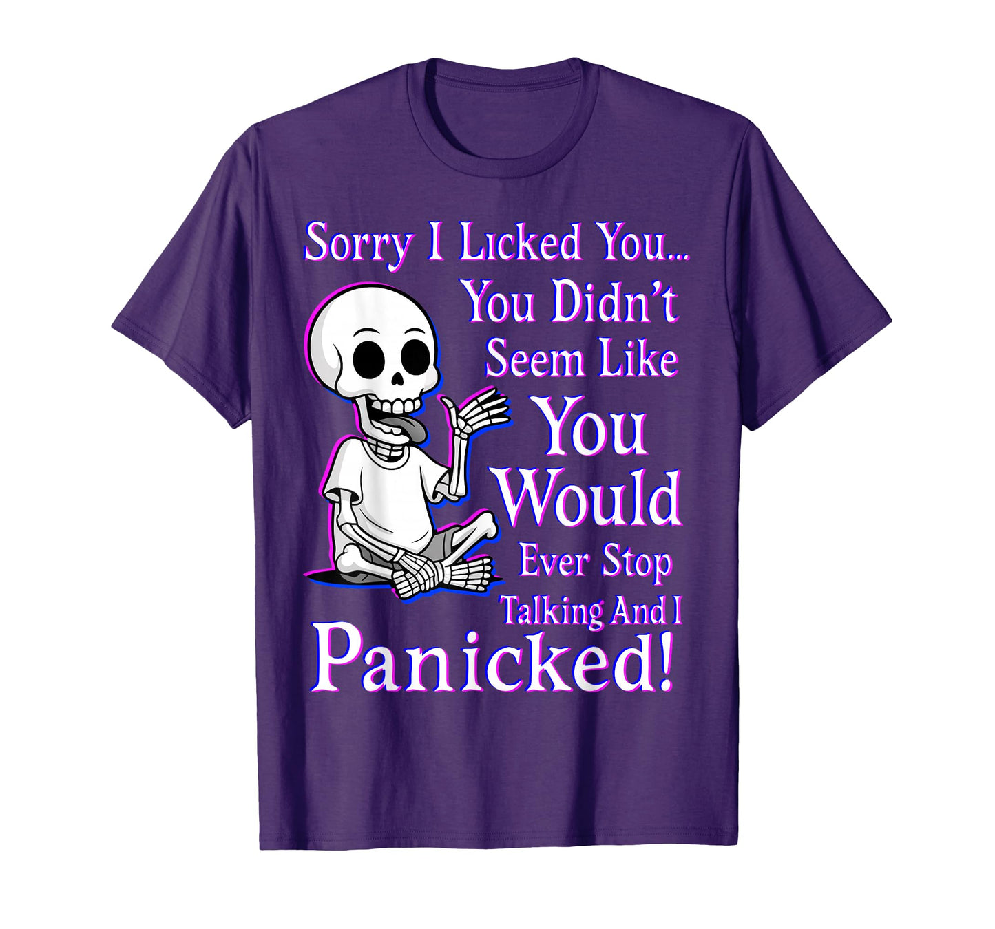 Sorry I Licked You You Didn’t Seem Like You Would Ever Stop T-Shirt