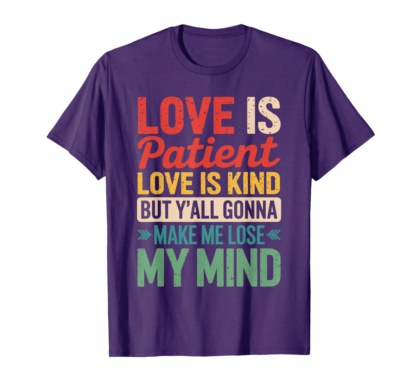 Love Is Patient Love Is Kind But Y'all Gonna Make Me Lose T-Shirt