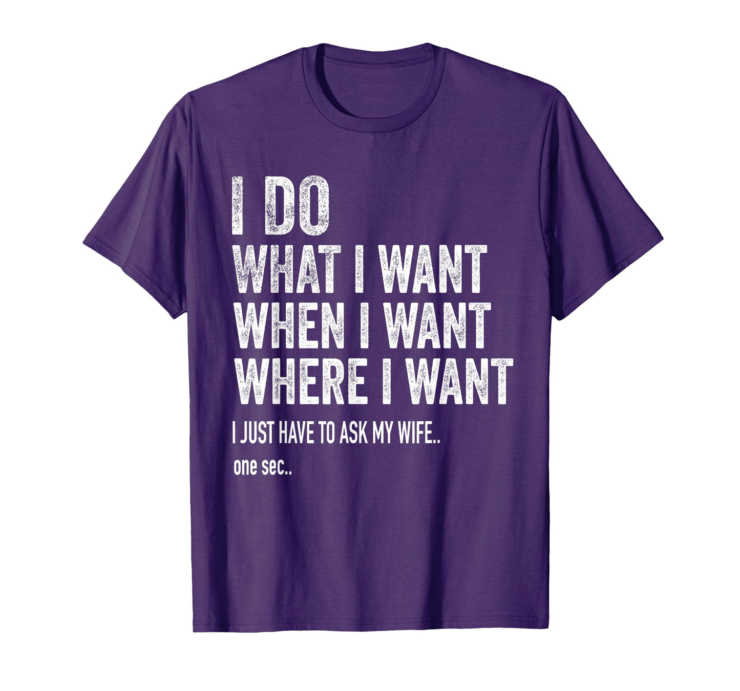 I Do What I Want When I Want Where I Want Funny Husband T-Shirt