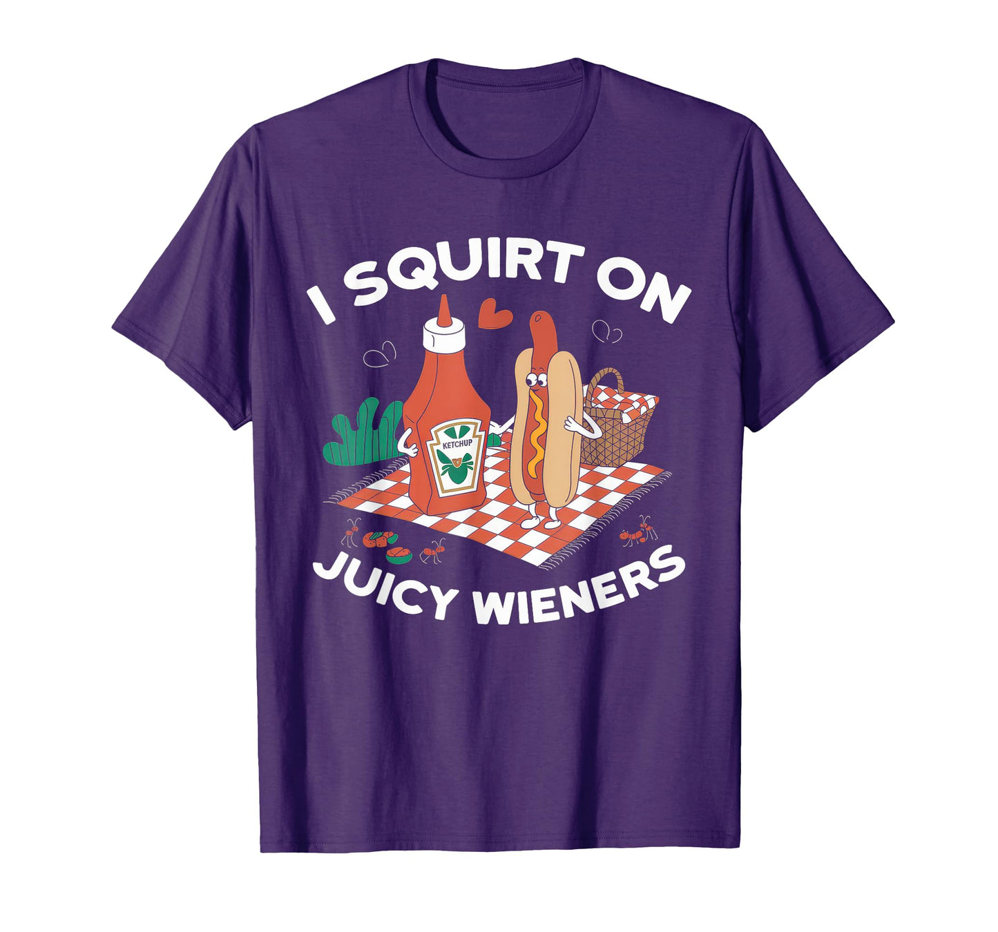 I Squirt On Juicy Wieners Tshirt Meme Humor Sarcastic Funny T-Shirt