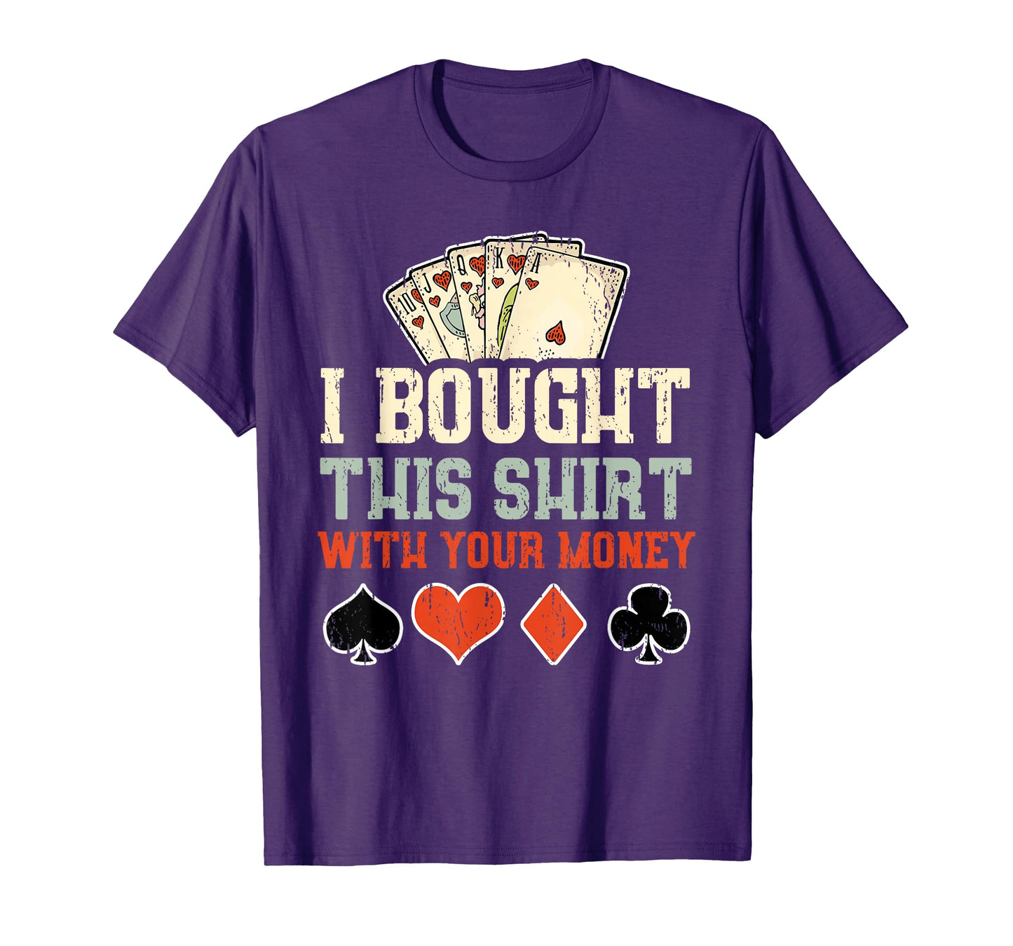 I Bought This With Your Money - Funny Poker Gift T-Shirt