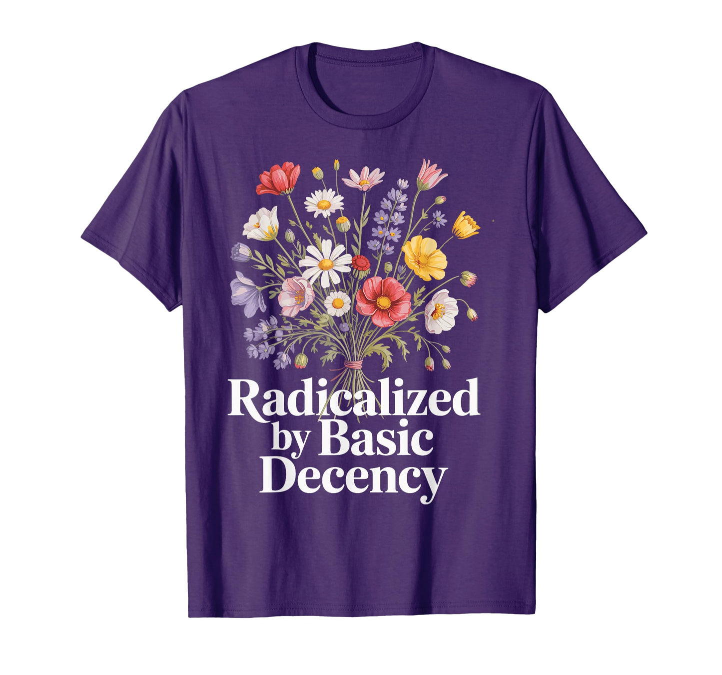 Radicalized By Basic Decency T-Shirt