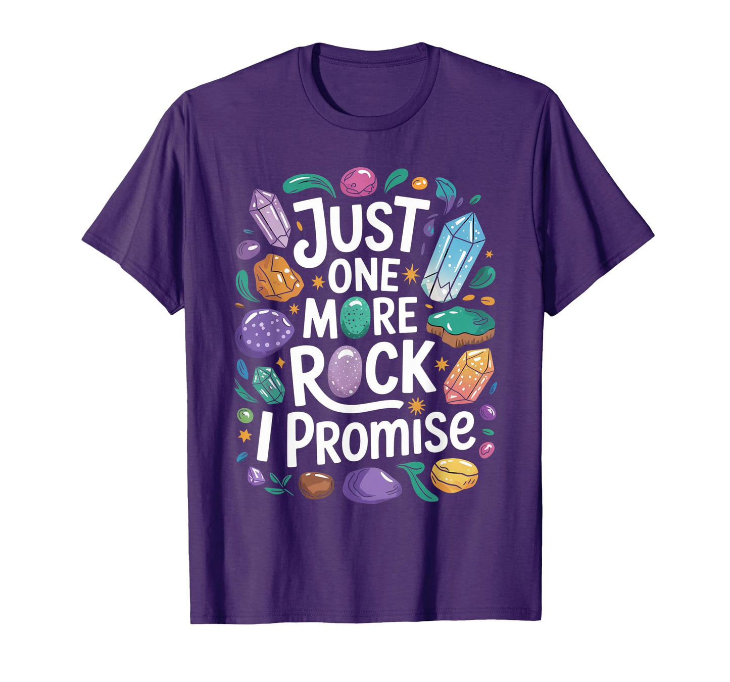 Just one more rock I promise Geologist Paleontologist T-Shirt