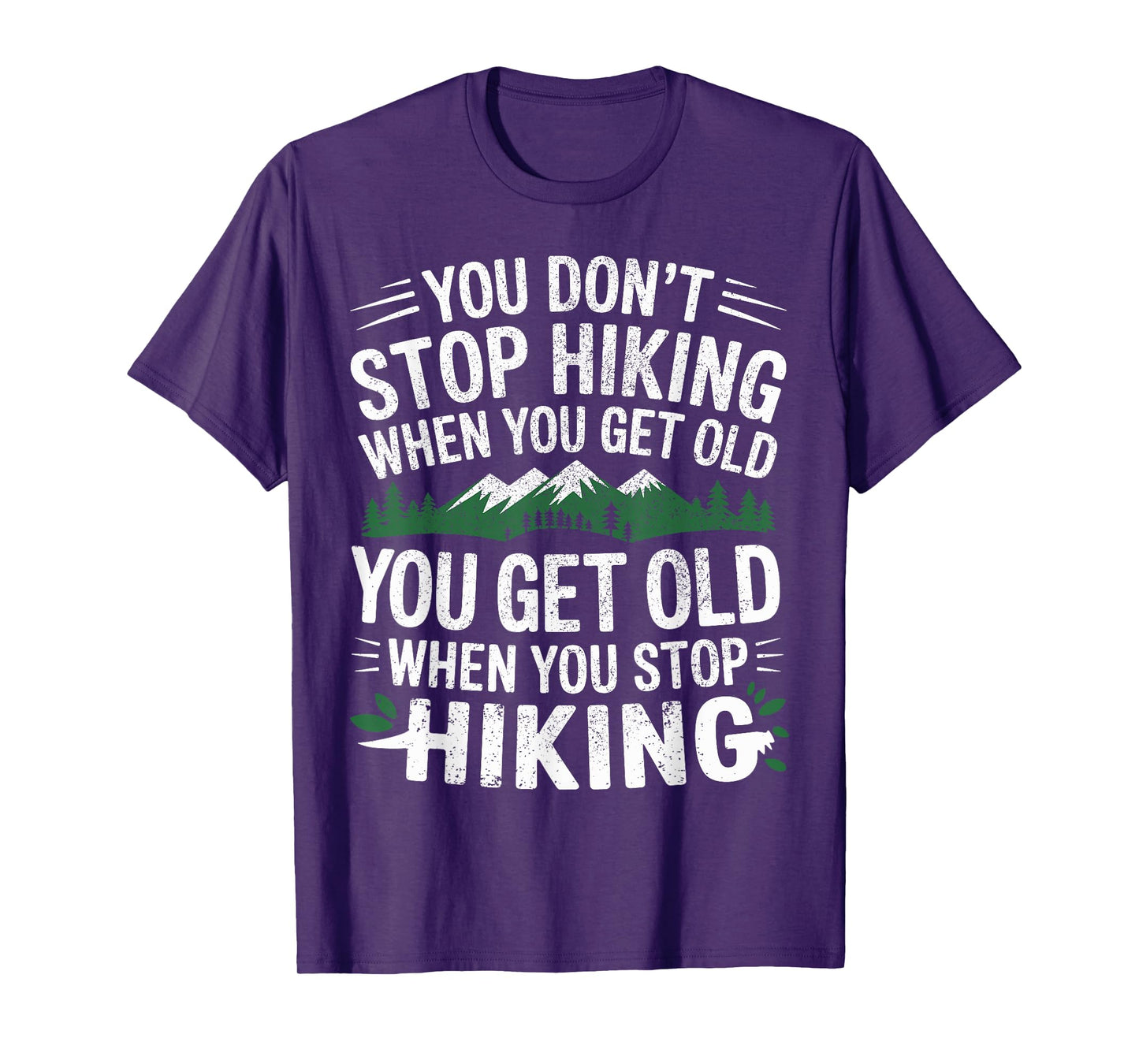 You Don't Stop Hiking When You Get Old You Get Old Outdoor T-Shirt