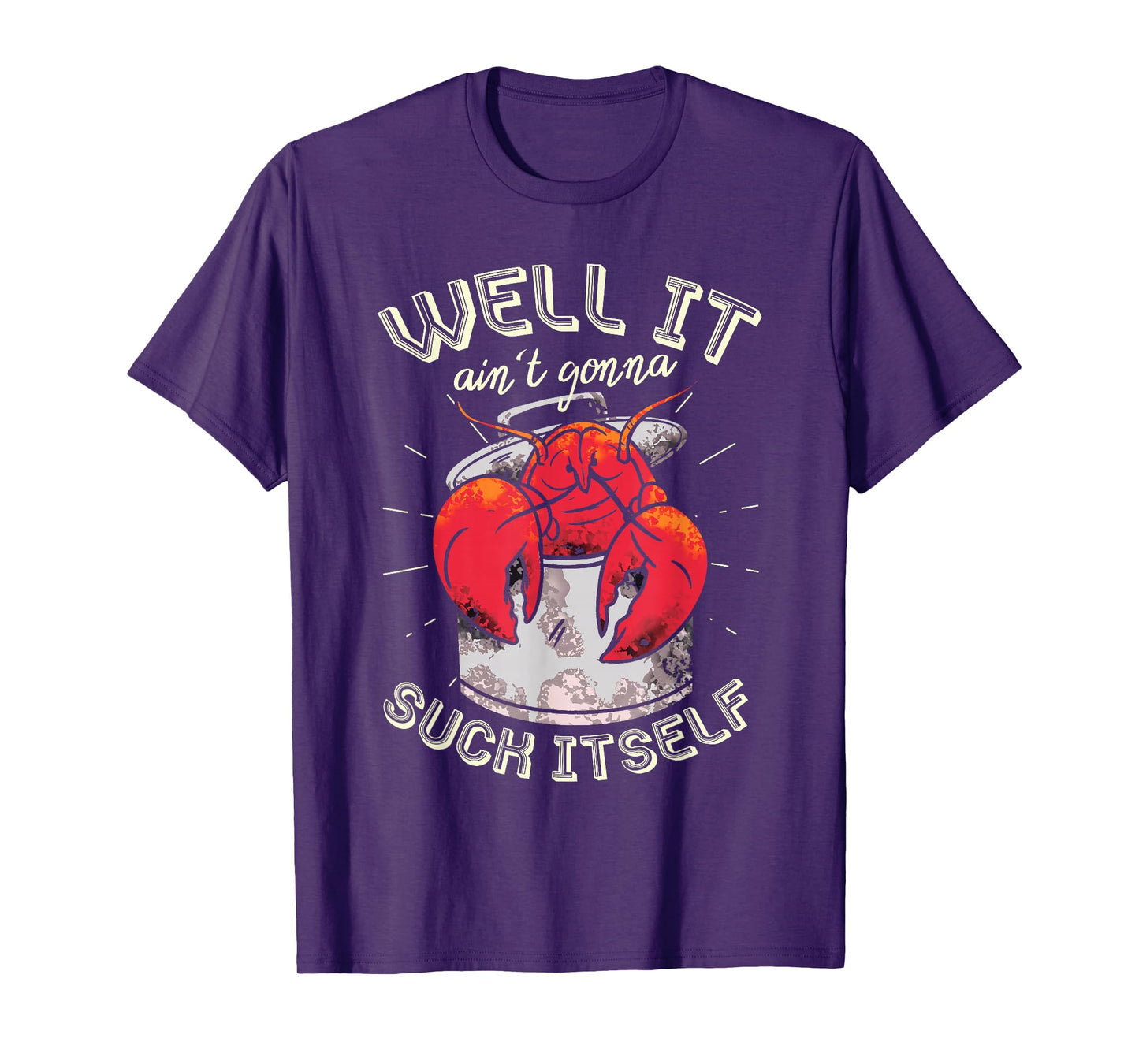 Well It Ain't Gonna Suck Itself Crawfish Lobster Crayfish T-Shirt