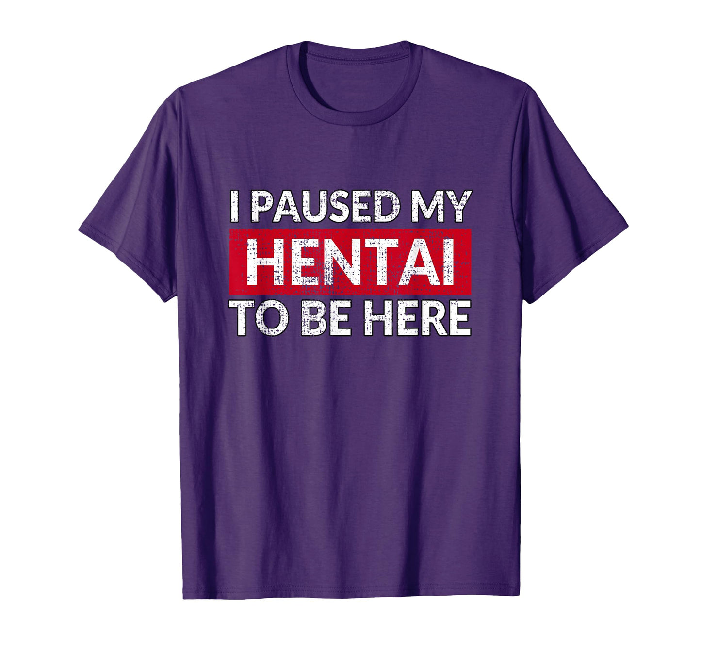 I Paused My Hentai To Be Here - Funny Ecchi Lewd Anime T-Shirt