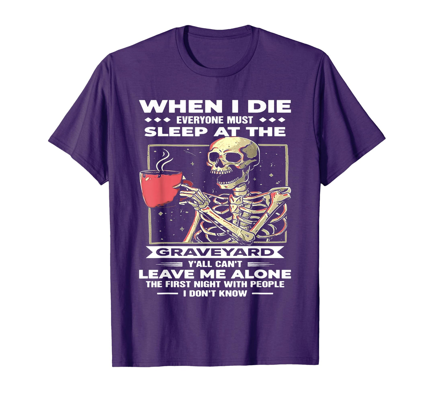 When I Die Everyone Must Sleep at The Graveyard T-Shirt