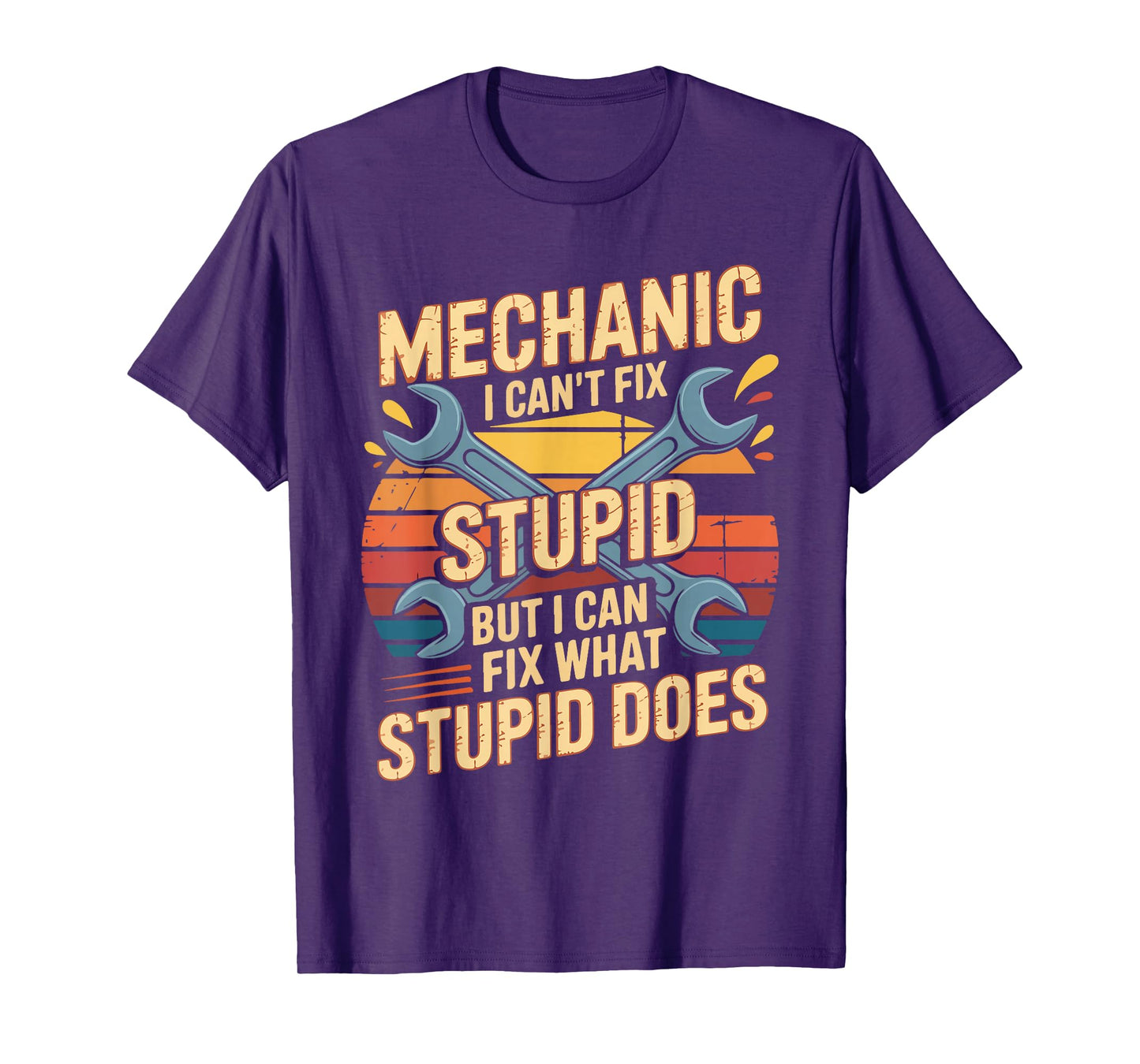 Mechanic I Can't Fix Stupid But I Can Fix What Stupid Does T-Shirt
