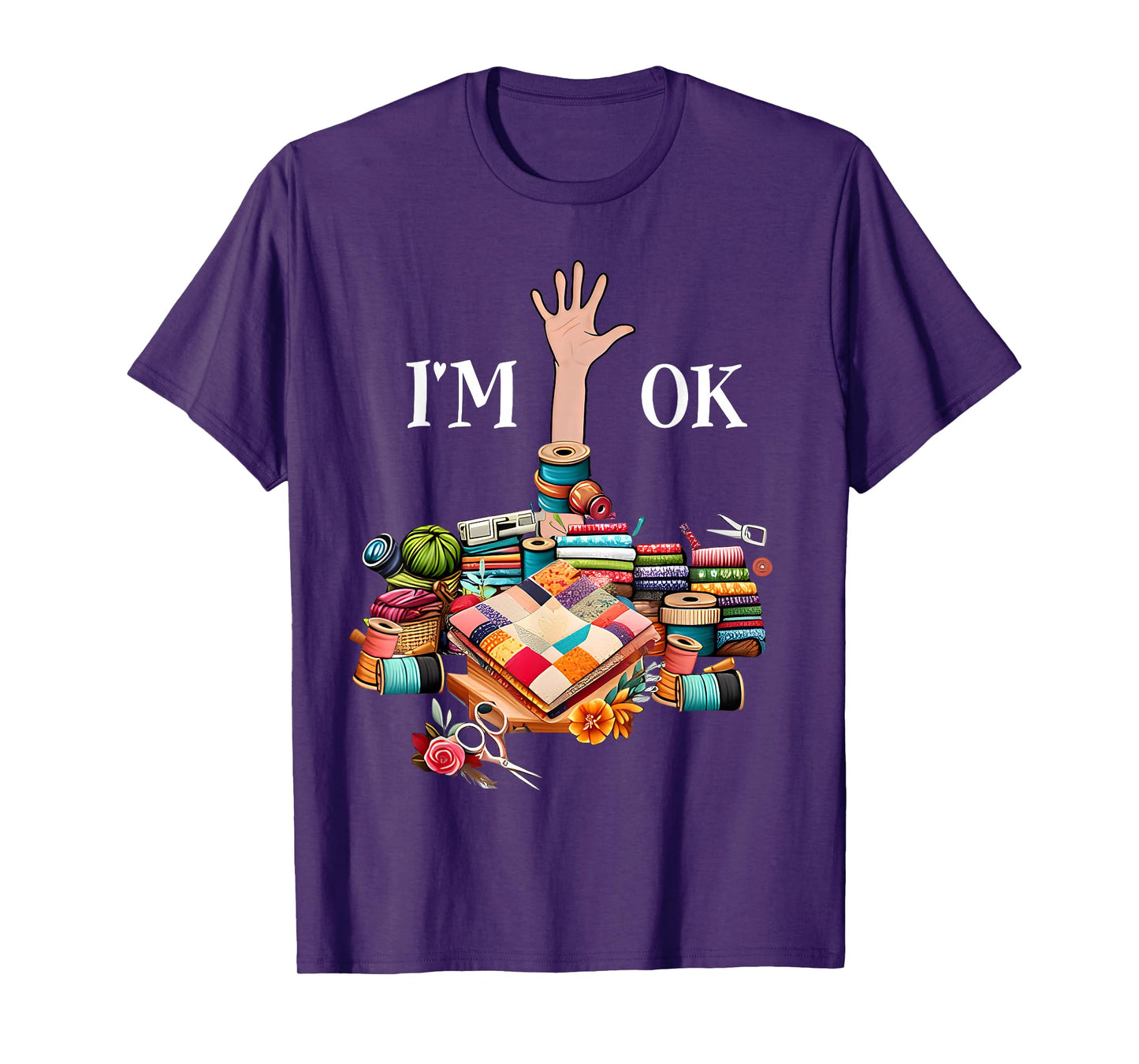 I'm Ok Sewing Quilting For Women Knitting Quilters Sewer T-Shirt