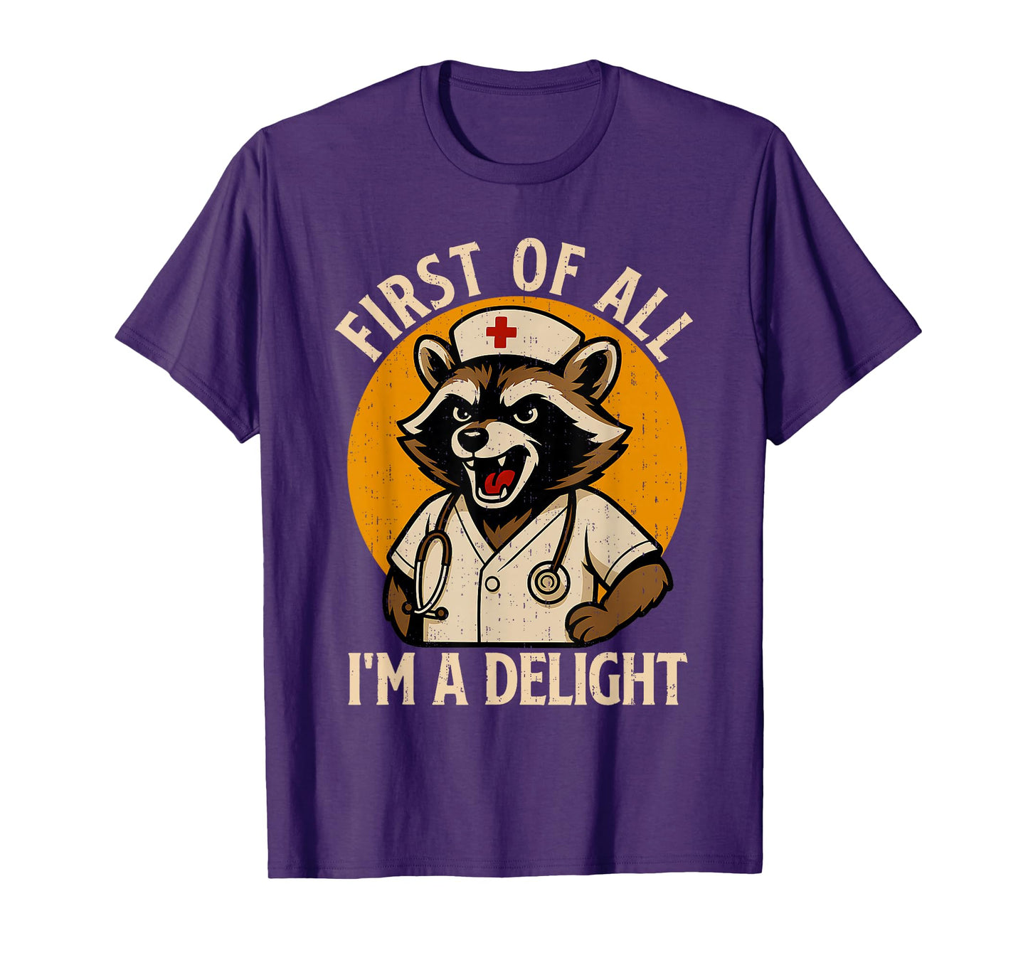 Vintage First Of All I'm A Delight Raccoon Nurse Funny Quote T-Shirt