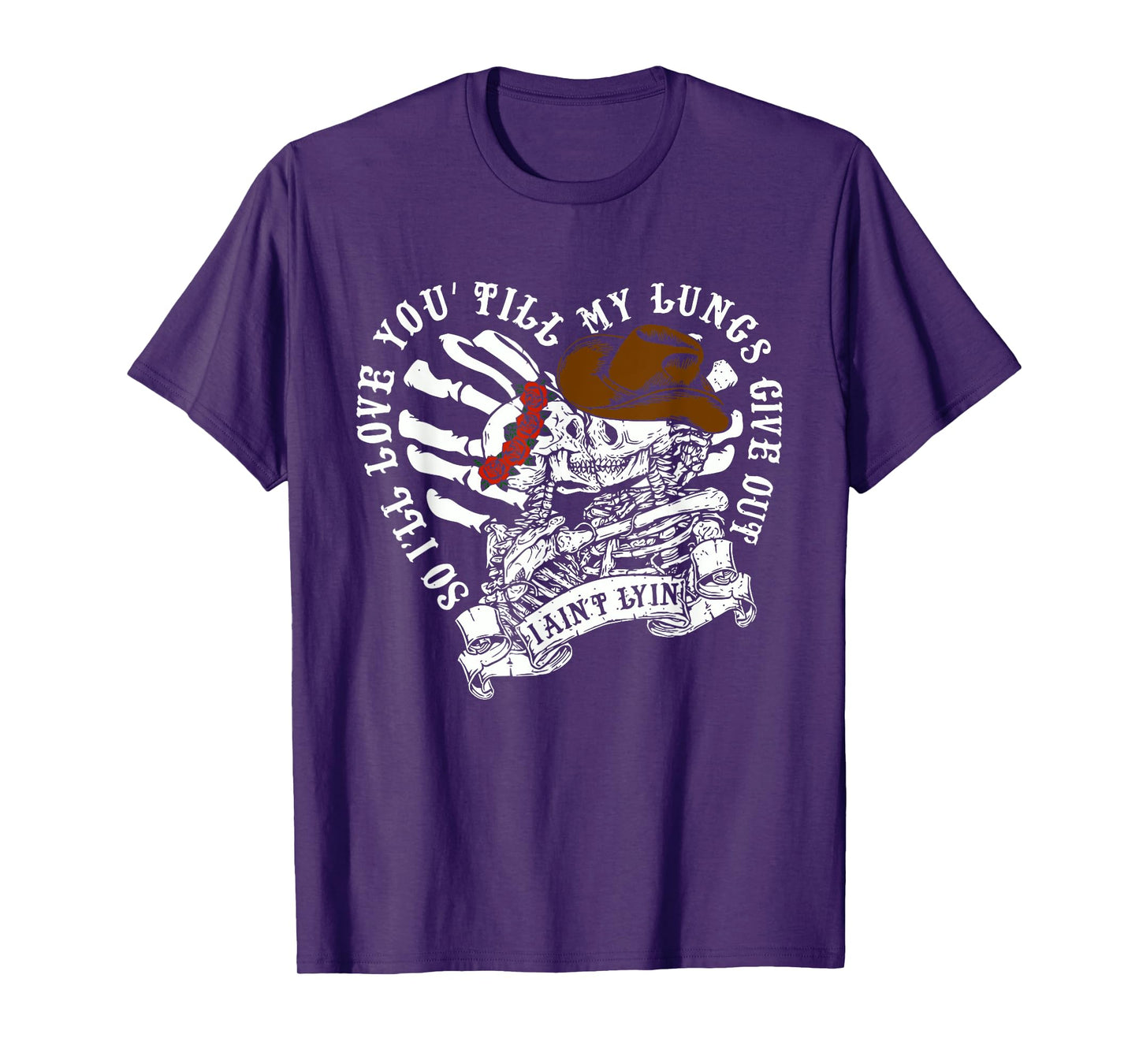 So I'll Love You Till My Lung Give Out I Ain't Lyin Quote T-Shirt