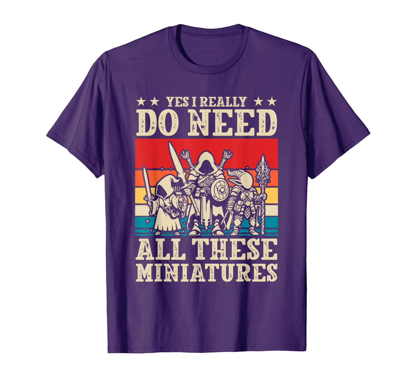 Yes I Really Do Need All These Miniatures Wargamer Tabletop T-Shirt