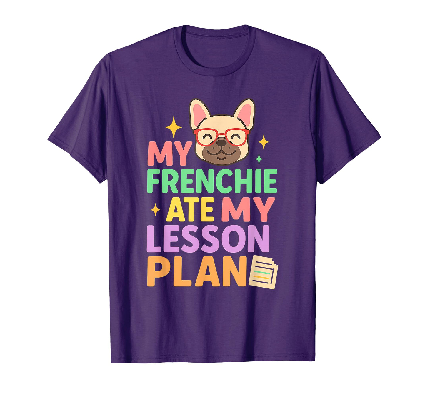 My Frenchie Ate My Lesson Plan Funny Teacher Dog Quote T-Shirt