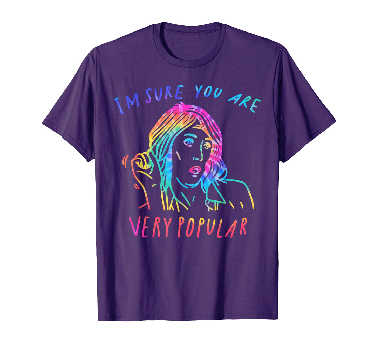 I'm Sure You are Very Popular Funny Saying Quote T-Shirt