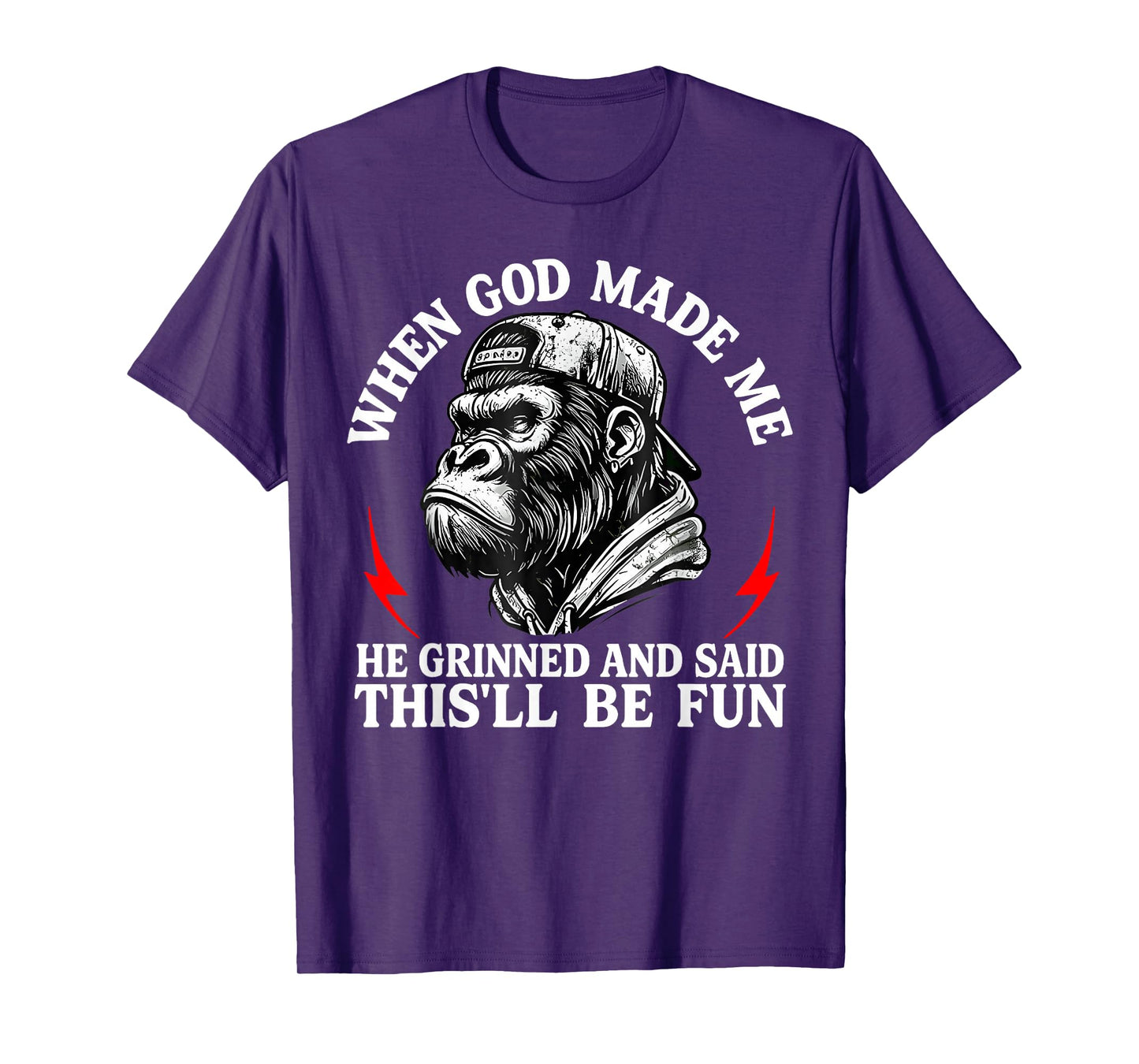 When God Made Me He Grinned and Said This'll Be Fun Monkey T-Shirt
