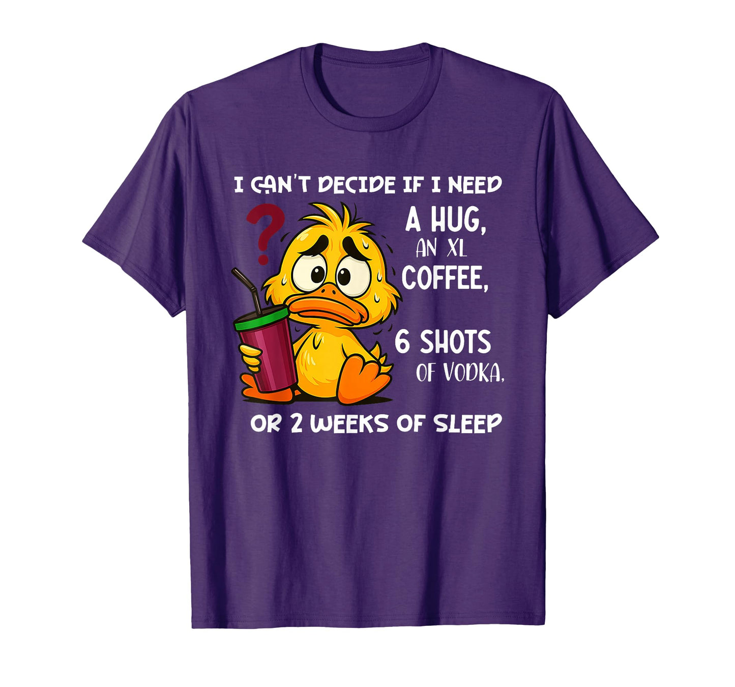 I Can't Decide If I Need A Hug an XL Coffee 6 Shots of Vodka T-Shirt