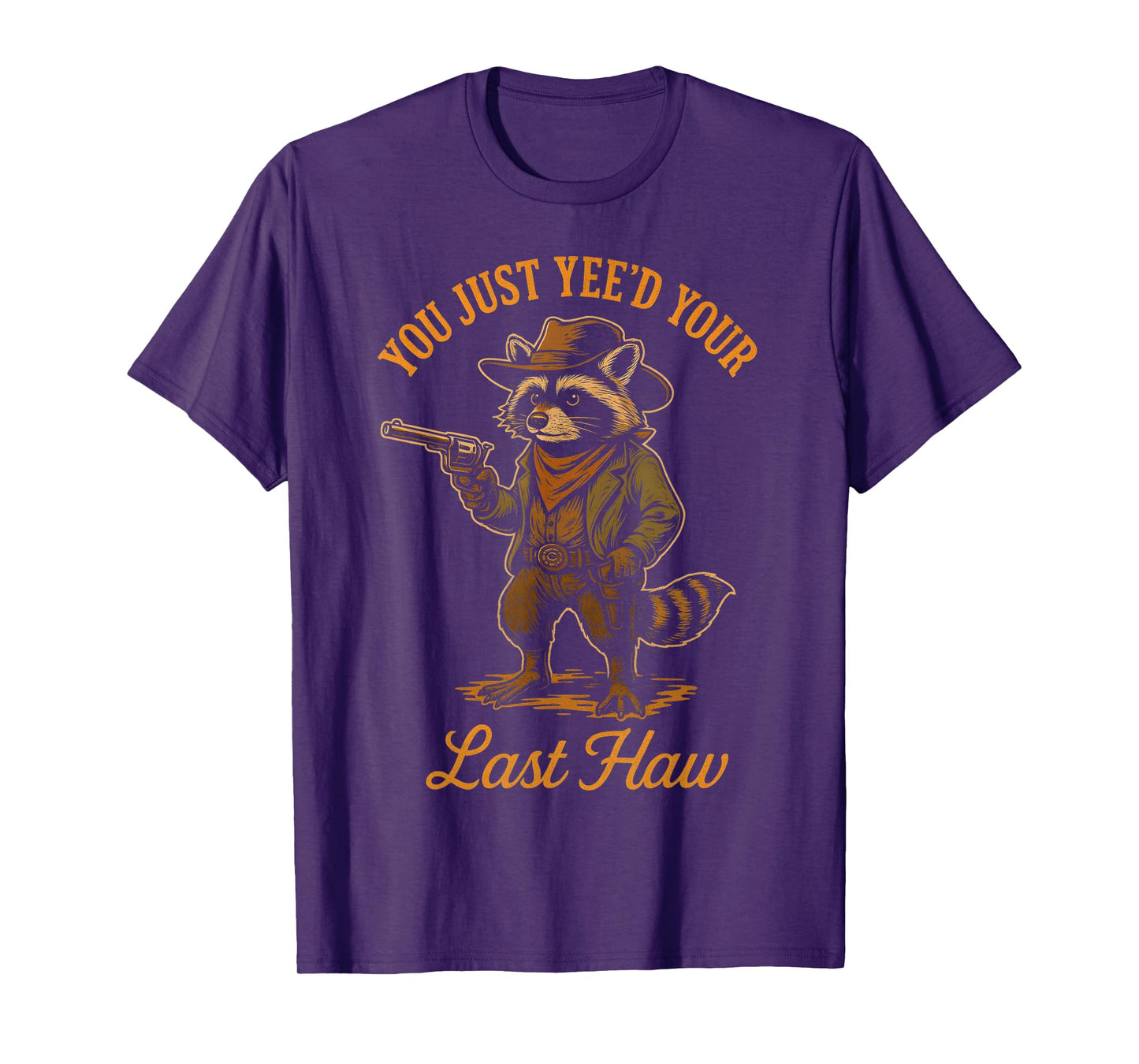 You Just Yee'd Your Last Haw Funny outlaw Cowboy Raccoon T-Shirt