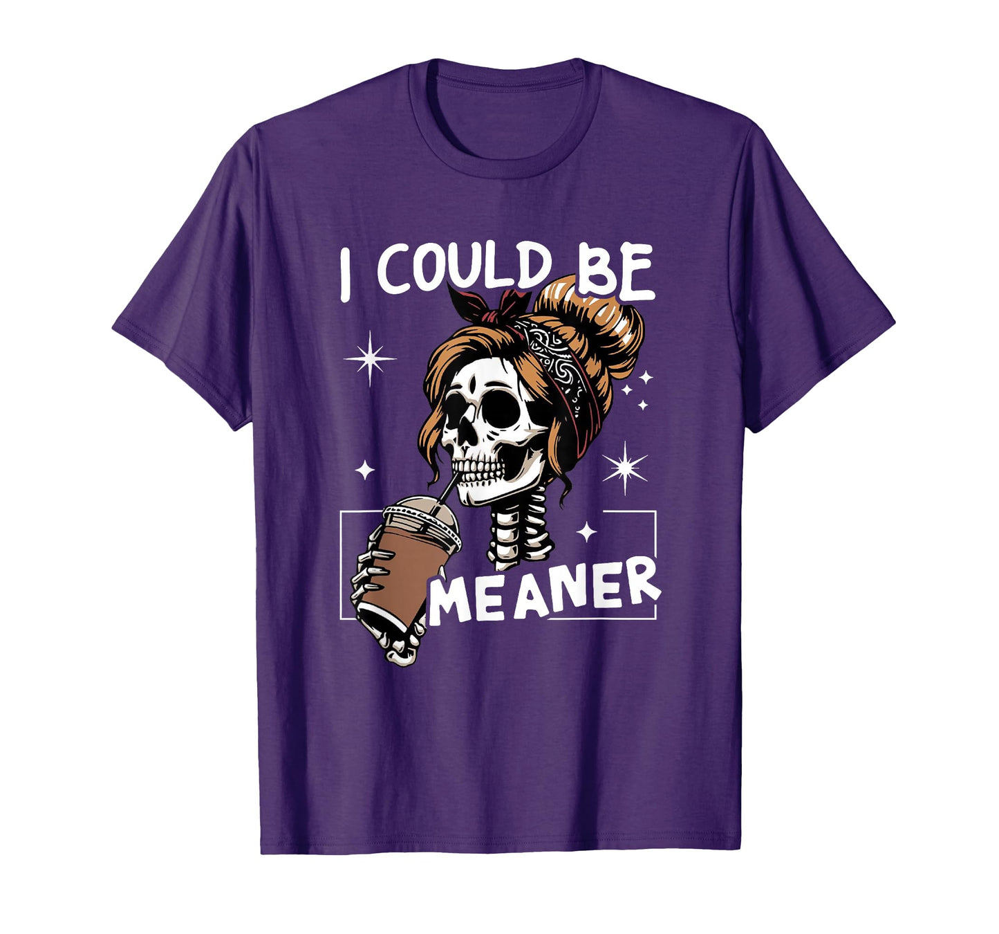 I Could Be Meaner Funny Skeleton Messy Bun Drinking Coffee T-Shirt