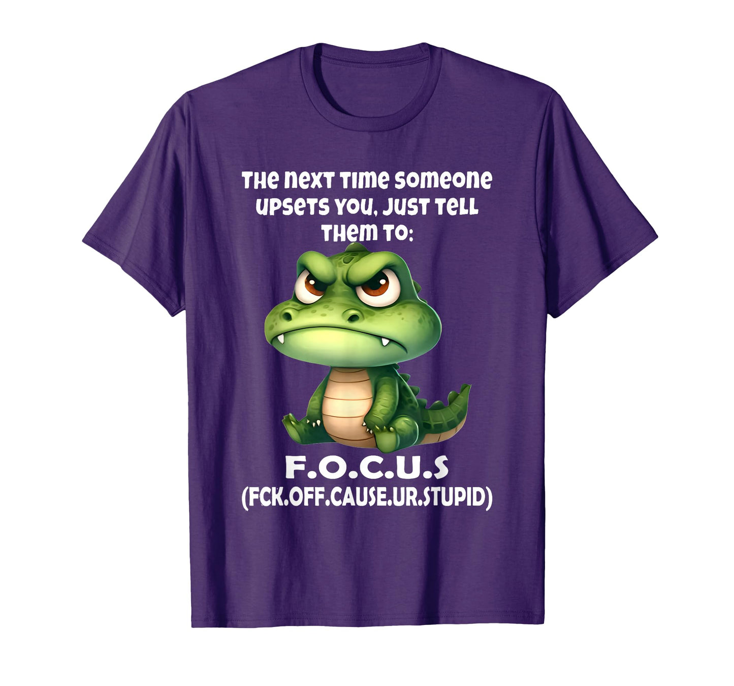 The Next Time Someone Upsets You Just Tell Them to Focus T-Shirt