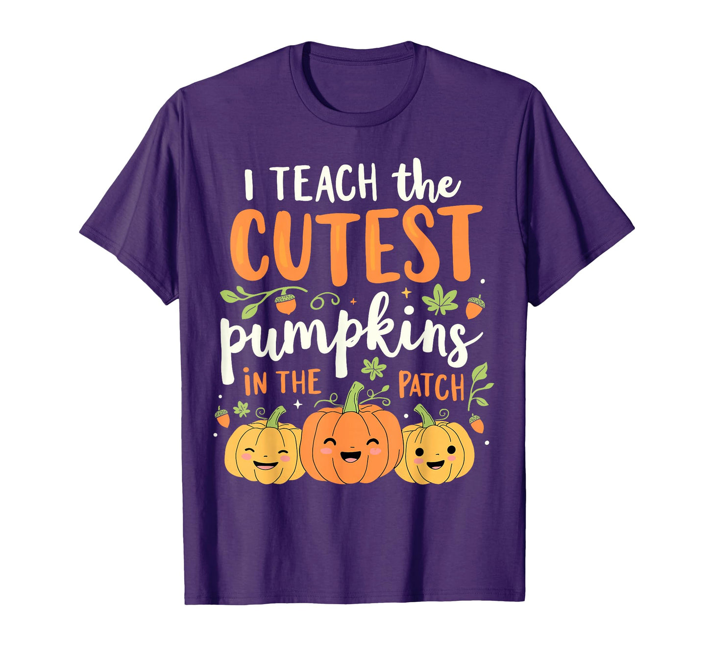 Halloween Teacher I Teach the Cutest Pumpkins in the Patch T-Shirt
