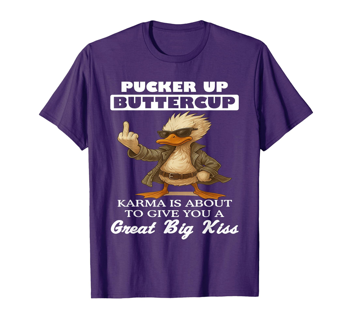 Pucker Up Buttercup Karma is About to Give You A Great Big T-Shirt