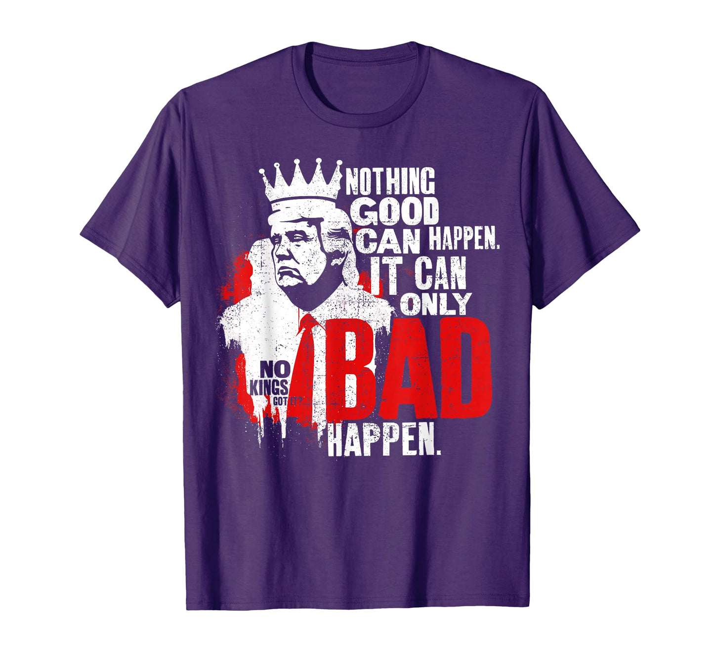 It Can Only Bad Happen No Kings Protest Resist Graphic T-Shirt