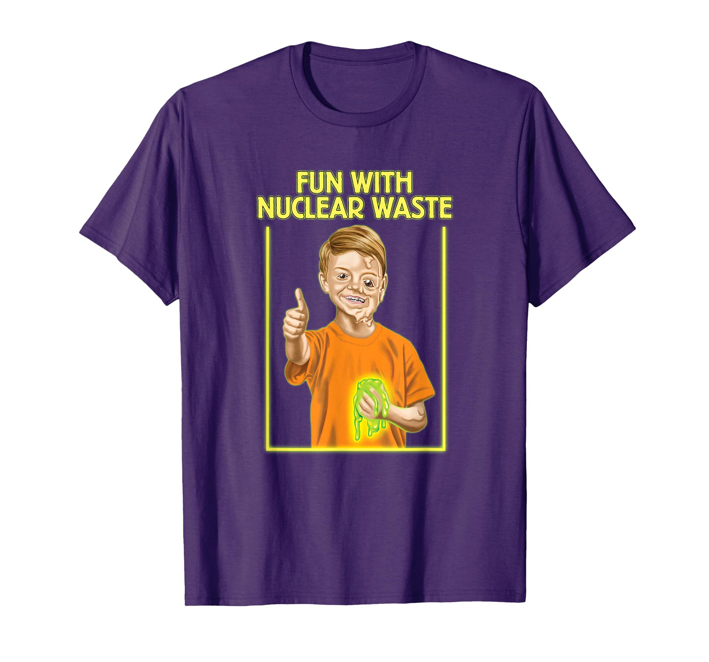 Fun With Nuclear Waste Funniest Shirts - Funny Dark Humor T-Shirt