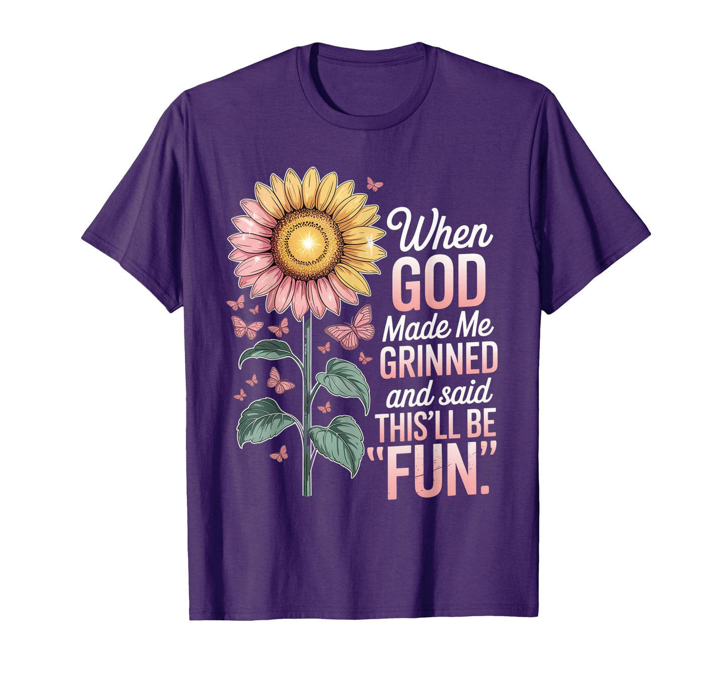 When God Made Me He Grinned Said This'll Be Fun Sarcastic T-Shirt