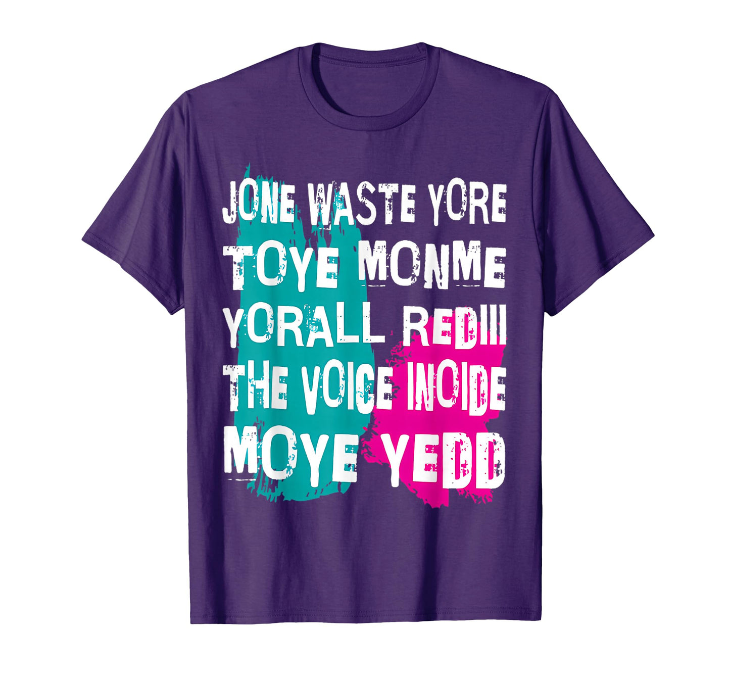 Jone Waste Yore Toye Monme Yorall Rediii Voice Inside My Yed T-Shirt